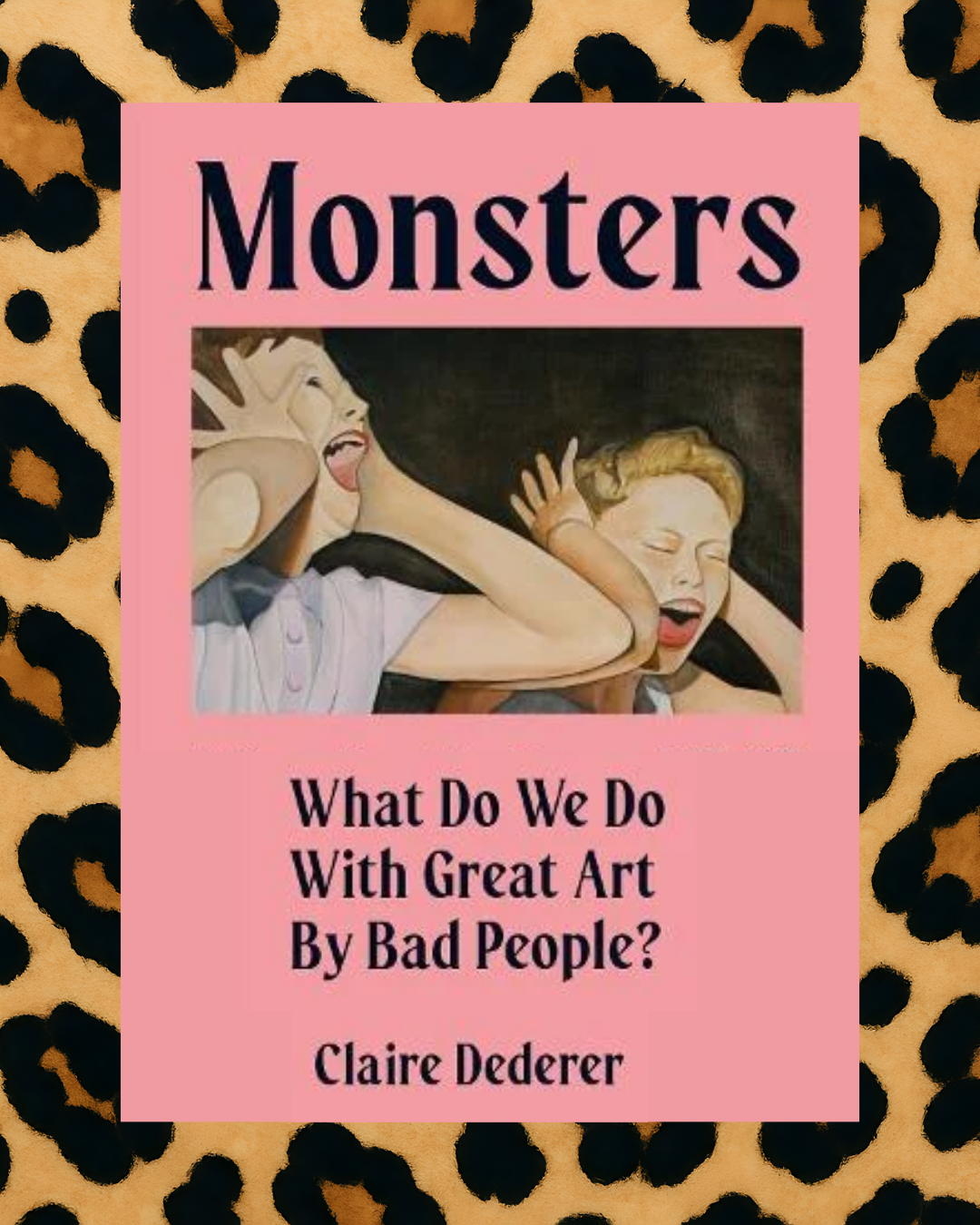 Monsters, What Do We Do with Great Art by Bad People? By Claire Danderer
